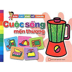 Bàn Tay Nhỏ Vẽ Tranh – Cuộc Sống Mến Thương