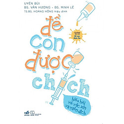 Để Con Được Chích – Hiểu Hết Về Vắc Xin Và Miễn Dịch
