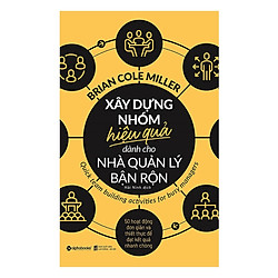 Xây Dựng Nhóm Hiệu Quả Dành Cho Nhà Quản Lý Bận Rộn ( tặng kèm bookmark Tuyệt Đẹp )</span