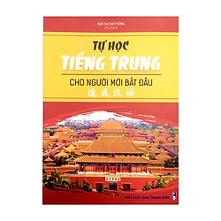 Tự Học Tiếng Trung Cho Người Mới Bắt Đầu – Ngô Thị Thúy Hồng chủ biên(Nhà Xuất Bản Thanh