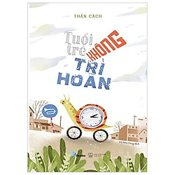 Tuổi Trẻ Không Trì Hoãn (Tái Bản 2018)