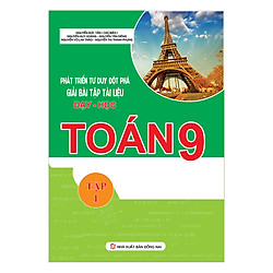 Phát Triển Tư Duy Đột Phá Giải Bài Tập Tài Liệu Dạy – Học Toán 9 (Tập 1)