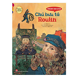 Những Bức Họa Nổi Tiếng – Chuyện Chưa Kể: Vincent Van Gogh – Chú Bưu Tá Roulin