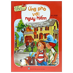Ứng Phó Với Nguy Hiểm – Bộ Sách Kỹ Năng Sống Thiết Yếu Cho Trẻ