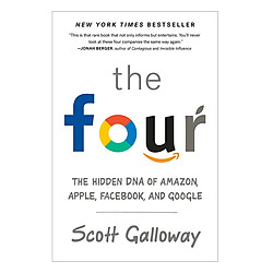 The Four: The Hidden DNA Of Amazon, Apple, Facebook, And Google