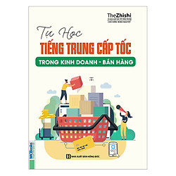 Tự Học Tiếng Trung Cấp Tốc Trong Kinh Doanh – Bán Hàng