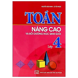 Toán Nâng Cao Và Bồi Dưỡng Học Sinh Giỏi Lớp 4 (Tái Bản 2019)