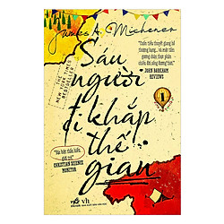 Sáu Người Đi Khắp Thế Gian (Tập 1) – Tái Bản 2018