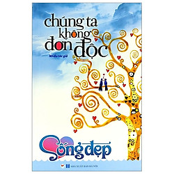 Sống Đẹp – Chúng Ta Không Đơn Độc (Tái Bản 2019)