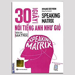 Speaking Matrix – 30 Giây Nói Tiếng Anh Như Gió