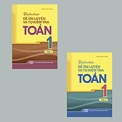 COMBO TUYỂN CHỌN ĐỀ ÔN LUYỆN VÀ TỰ KIỂM TRA TOÁN L1