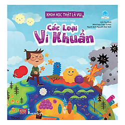Khoa Học Thật Là Vui – Các Loại Vi Khuẩn