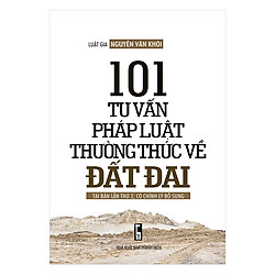 101 Tư Vấn Pháp Luật Thường Thức Về Đất Đai (Tái Bản Lần 2)