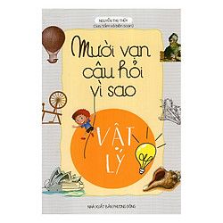 Mười Vạn Câu Hỏi Vì Sao – Vật Lý