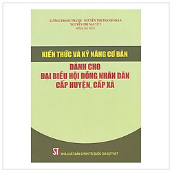 Kiến Thức Và Kỹ Năng Cơ Bản Dành Cho Đại Biểu Hội Đồng Nhân Dân Cấp Huyện, Cấp Xã