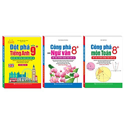 Combo đột phá Tiếng Anh 9+ , công phá Văn 8+ , công phá Toán 8+