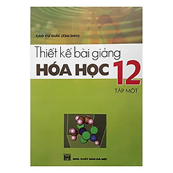 Thiết Kế Bài Giảng Hóa Học 12 Tập 1