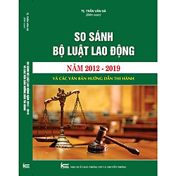 So sánh Bộ luật lao động năm 2012 – 2019 và các văn bản hướng dẫn thi hành