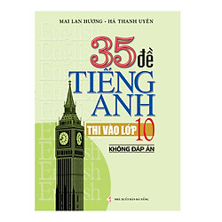 35 Đề Tiếng Anh Thi Vào Lớp 10 (Không đáp án)