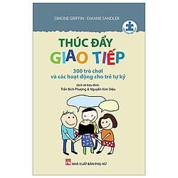 Thúc Đẩy Giao Tiếp – 300 Trò Chơi Và Các Hoạt Động Cho Trẻ Tự Kỷ (Tái Bản)