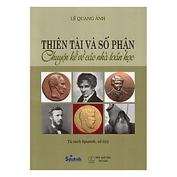 Thiên Tài Và Số Phận – Chuyện Kể Về Các Nhà Toán Học