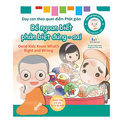 Gieo Hạt Lành Cho Con – Dạy Con Theo Quan Điểm Phật Giáo – Good Kids Know What’s Right And Wrong – Bé Ngoan Biết Phân Biệt Đúng – Sai
