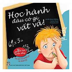 Bài học cuộc sống – Học hành đâu có gì vất vả!