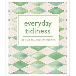 Everyday Tidiness: 365 Ways to a Decluttered Life (365 Ways to Everyday…)