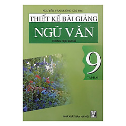 Thiết Kế Bài Giảng Ngữ Văn – Trung Học Cơ Sở 9 – Tập 2