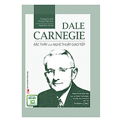 Dale Carnegie – Bậc Thầy Của Nghệ Thuật Giao Tiếp (Ấn Bản Đặc Biệt Kỉ Niệm 10 Năm Minh Long)