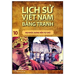 Lịch Sử Việt Nam Bằng Tranh 10 – Họ Khúc Dựng Nền Tự Chủ (Tái Bản)