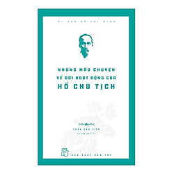Di Sản Hồ Chí Minh – Những Mẩu Chuyện Về Đời Hoạt Động Của Chủ Tịch Hồ Chí Minh (Tái Bản)