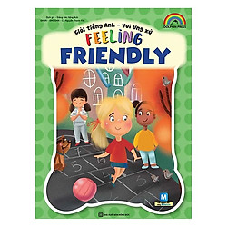 Giỏi Tiếng Anh – Vui Ứng Xử – Feeling Friendly (Tặng kèm Kho Audio Books)