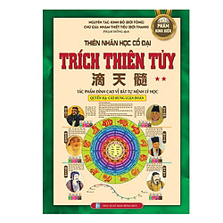 Thiên Nhân Học Cổ Đại – Trích Thiên Tủy (Tác Phẩm Đình Cao Về Bát Tự Mệnh Lý Học ) (Quyển