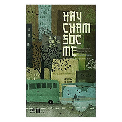 Hãy Chăm Sóc Mẹ (Tái Bản 2017)