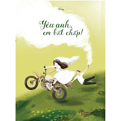 Yêu anh, em bất chấp!