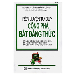 Rèn Luyện Tư Duy Công Phá Bất Đẳng Thức