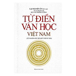 Từ Điển Văn Học Việt Nam (Từ Nguồn Gốc Đến Hết Thế Kỷ XIX)