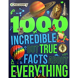 Discovery 1000 Incredible But True Facts about Everything