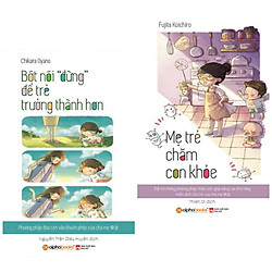 Combo Sách Nuôi Dạy Con: Bớt Nói “Đừng” Để Trẻ Trưởng Thành Hơn + Mẹ Trẻ Chăm Con Khỏe (T