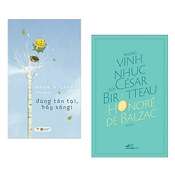 Combo Tiểu Thuyết Lãng Mạn: Đừng Tồn Tại, Hãy Sống! + Những Vinh Nhục Của César Birotteau