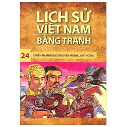 Lịch Sử Việt Nam Bằng Tranh 24 – Chiến Thắng Giặc Nguyên Mông Lần Thứ 3