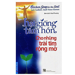 Hạt Giống Tâm Hồn – Cho Những Trái Tim Rộng Mở (Tái Bản 2016)