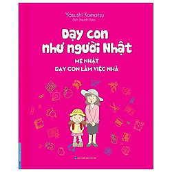 Dạy Con Như Người Nhật – Mẹ Nhật Dạy Con Làm Việc Nhà