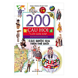 200 Câu Hỏi & Lời Giải Đáp – Các Quốc Gia Trên Thế Giới (Tái Bản)