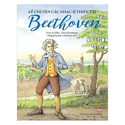 Kể Chuyện Các Nhạc Sĩ Thiên Tài – Beethoven (Tái Bản 2018)
