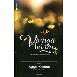 Vô Ngã Vô Ưu – Thiền quán về Phật đạo (Tái Bản 2017)