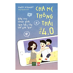 Cuốn Cẩm Nang Dành Cho Cha Mẹ Nuôi Dưỡng Con Thời Đại Công Nghệ: Cha Mẹ Thông Thái Thời 4