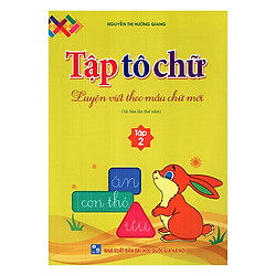 Tập Tô Chữ – Luyện Viết Theo Mẫu Chữ Mới (Tập 2)