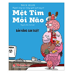 Mệt Tim Mỏi Não – Bản Năng Gan Ruột